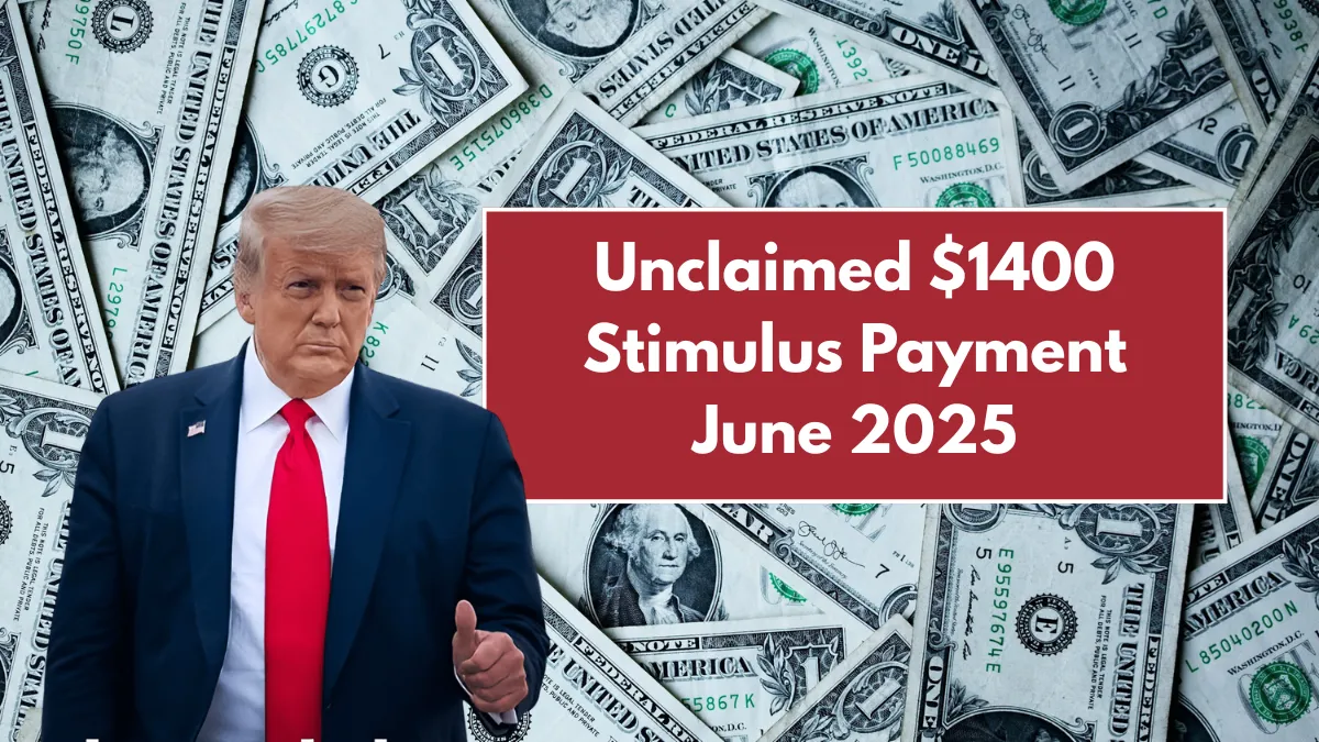 Unclaimed $1400 Stimulus Payment June 2025: Know How to Claim? & Who Qualifies?
