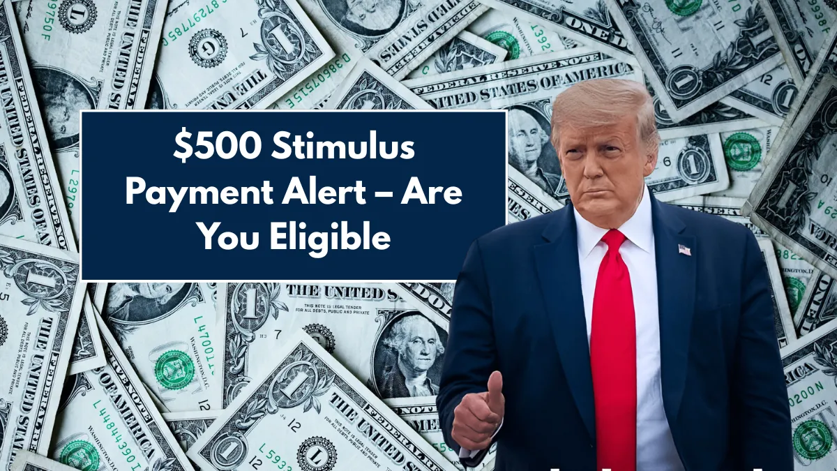 $500 Stimulus Payment Alert – Are You Eligible
