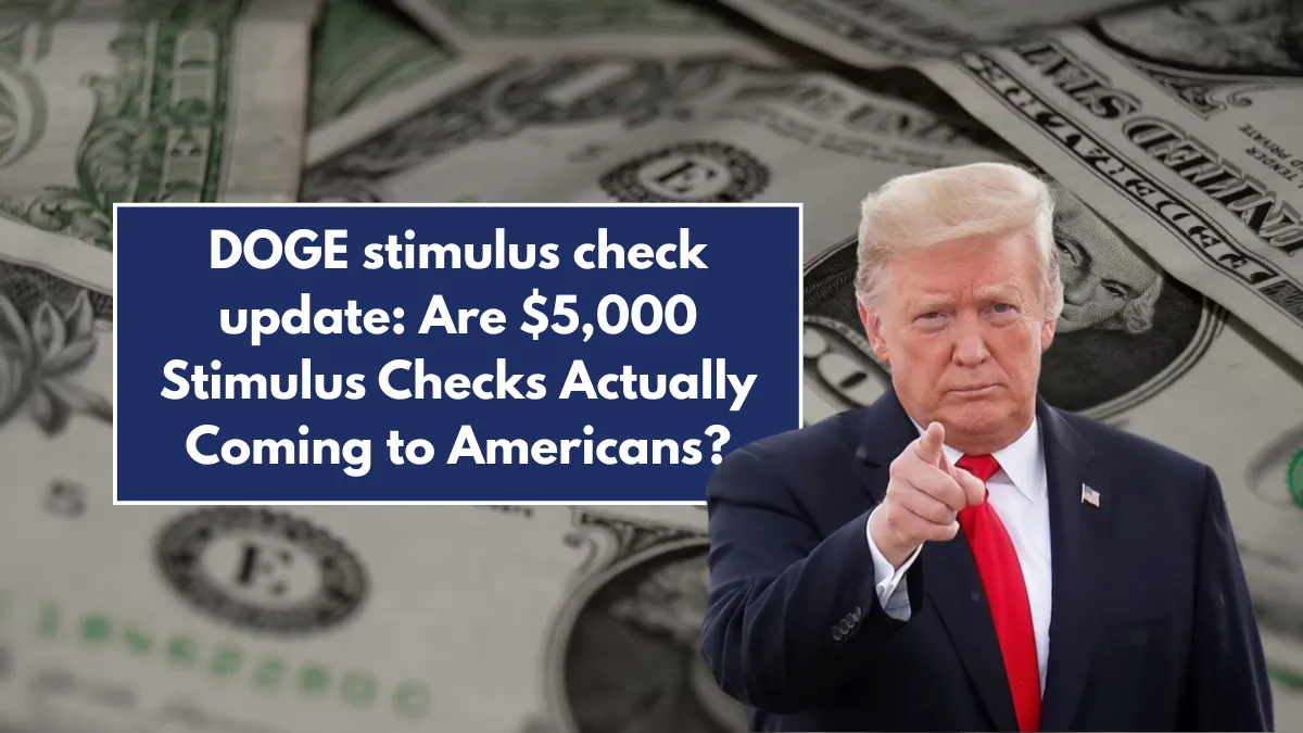 DOGE stimulus check update: Are $5,000 Stimulus Checks Actually Coming to Americans?